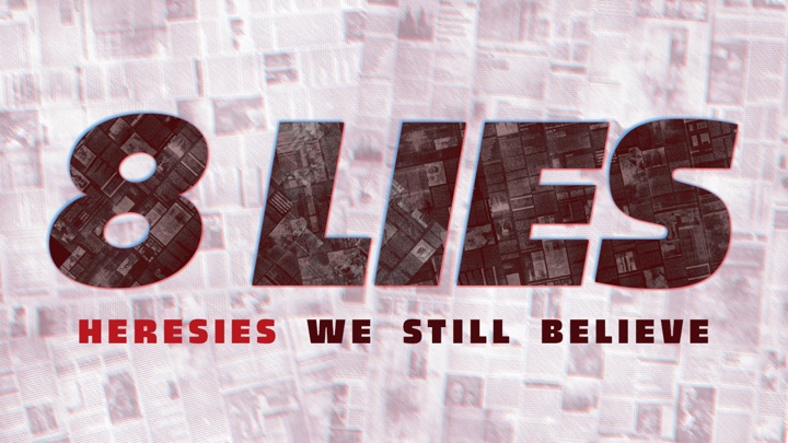 Sermon series artwork: 8 Lies: Heresies We Still Believe